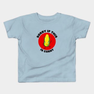 Sorry If This Is Corny | Corn Pun Kids T-Shirt